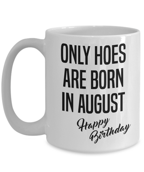 Funny Happy Birthday Mug for Her Only Hoes are Born in August Birthday Coffee Cup