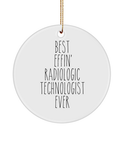 Gift For Radiologic Technologist Best Effin' Radiologic Technologist Ever Ceramic Christmas Tree Ornament Funny Coworker Gifts