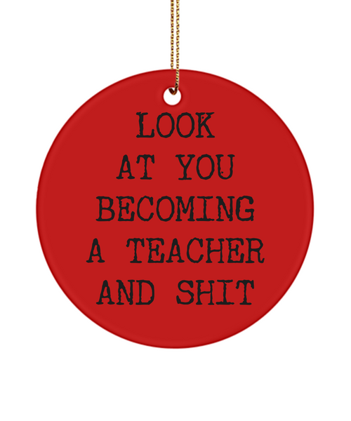 Look At You Becoming A Teacher And Shit Aspiring Teacher College Ceramic Christmas Tree Ornament
