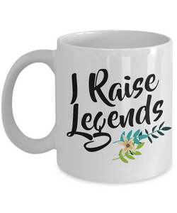 Great Mother's Day Gifts - I Raise Legends - Funny Coffee Mug-Cute But Rude