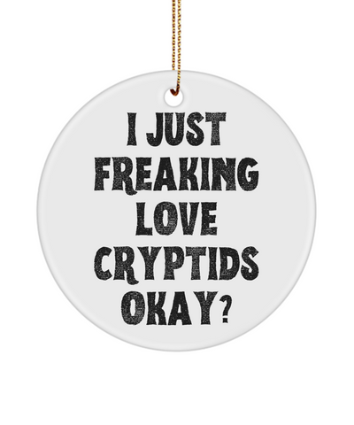 Cryptid Ornament, Cryptids, Cryptid Gifts, I Just Freaking Love Cryptids Okay Christmas Ornament