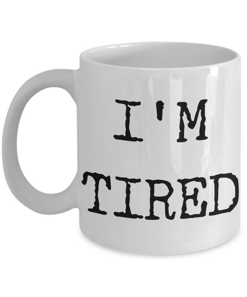 I'm Tired Mug Gifts Ceramic Coffee Cup-Cute But Rude