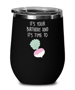 It's Your Birthday And It's Time To Turn Up Insulated Wine Tumbler 12oz Travel Cup Funny Gift