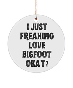 Bigfoot Ornament, Bigfoot Gifts, Bigfoot Gift, I Just Freaking Love Bigfoot Okay Christmas Ornament