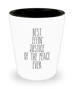 Gift For Justice Of The Peace Best Effin' Justice Of The Peace Ever Ceramic Shot Glass Funny Coworker Gifts