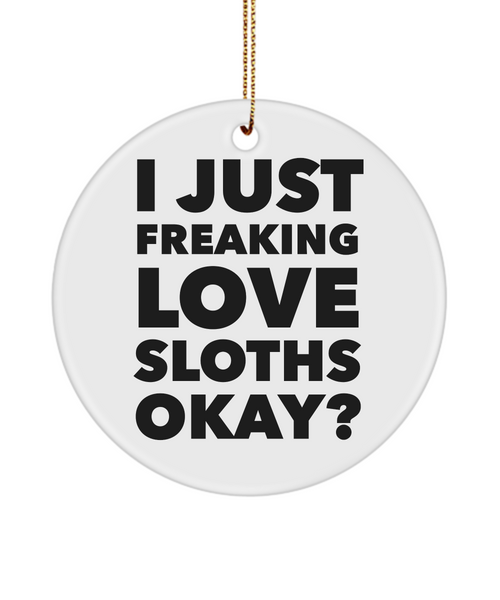 Sloth Ornament I Just Freaking Love Sloths Okay Ceramic Christmas Tree Ornament