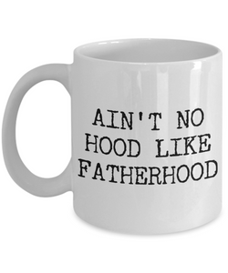 Gifts for Dad - Ain't No Hood Like Fatherhood Coffee Mug Ceramic Dad Coffee Cup-Cute But Rude