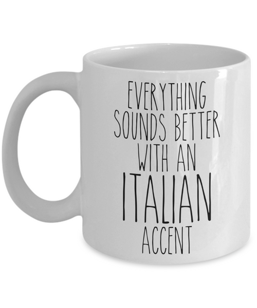 Italy Mug Everything Sounds Better With an Italian Accent Funny Coffee Cup