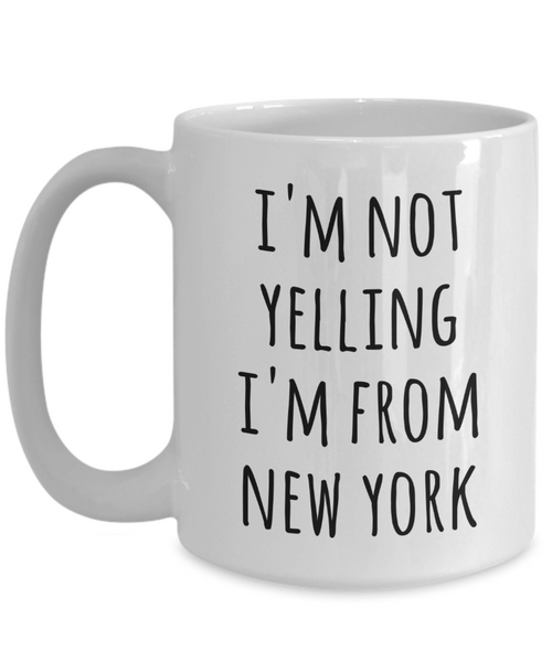 New Yorker Coffee Mug I'm Not Yelling I'm From New York Tea Cup Gift for a New Yorker