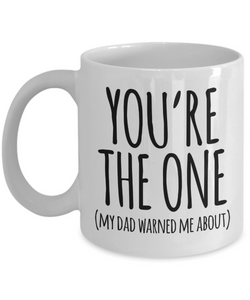 You're the One My Dad Warned Me About Mug Cute Valentine's Day Coffee Cup
