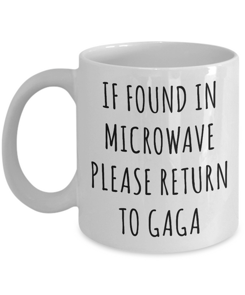 Gift for Gaga Mug If Found in Microwave Please Return to Gaga Funny Coffee Cup for Gaga's Birthday Present Best Gaga Ever Christmas Gift