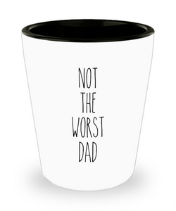 Not The Worst Dad Ceramic Shot Glass Funny Gift