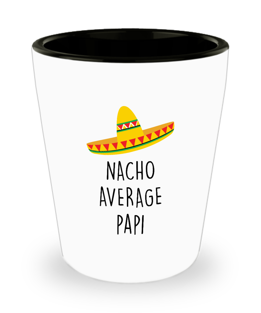Nacho Average Papi Ceramic Shot Glass Funny Gift