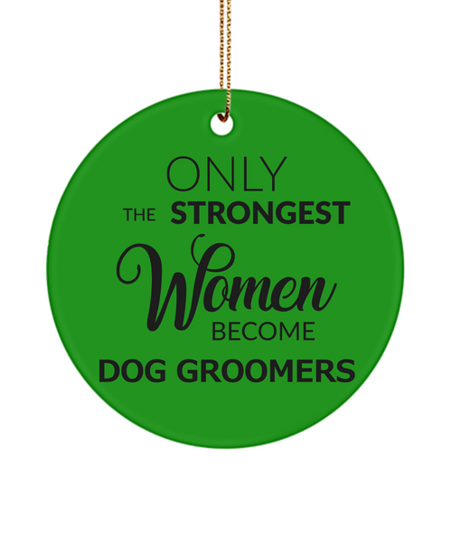 Dog Groomer Ornament Only The Strongest Women Become Dog Groomers Ceramic Christmas Tree Ornament