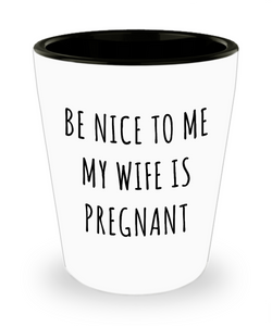 Expecting Dad New Father First Father's Day Gifts Be Nice to Me My Wife is Pregnant Funny Ceramic Shot Glass