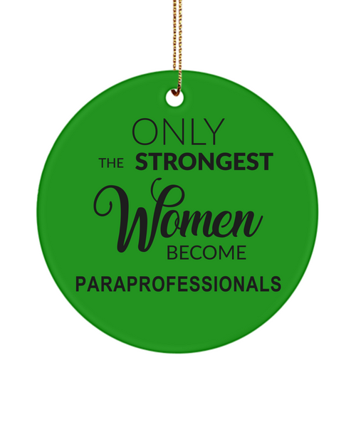 Paraprofessional, Para Ornament, Sped Gift, Teacher Assistant, Paraeducator, Strongest Women Become Paraprofessionals Christmas Ornament