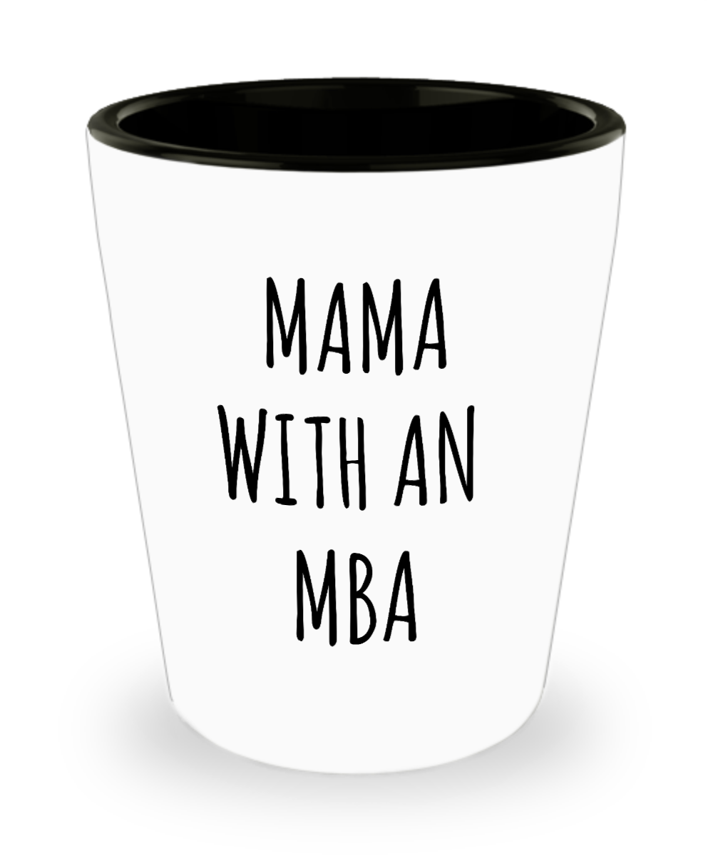 Mama With An MBA Shot Glass Master of Business Administration Graduation Gift for Mom