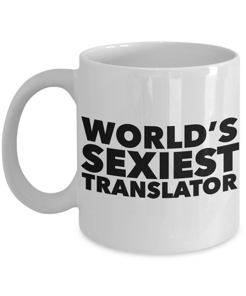 World's Sexiest Translator Mug Sexy Best Ever Gifts Translators Gift Ceramic Coffee Cup-Cute But Rude
