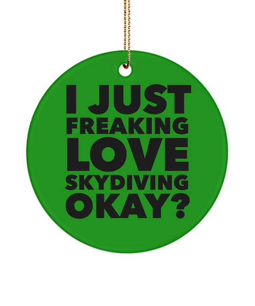 Sky Diver Ornament I Just Freaking Love Skydiving Okay  Ceramic Christmas Tree Ornament