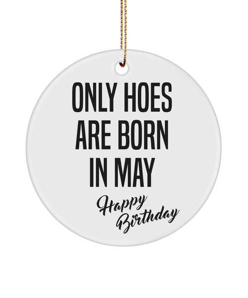 Funny Happy Birthday for Her Only Hoes are Born in May Birthday Ceramic Ornament