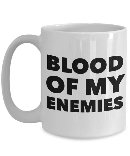 Blood of My Enemies Mug Funny Coffee Cup-Cute But Rude