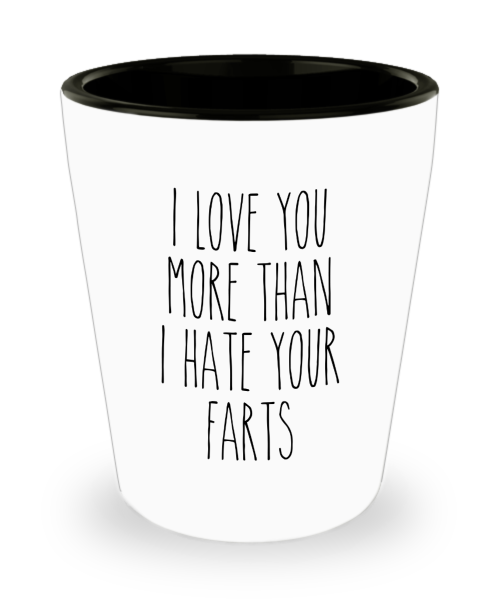 I love You More Than I Hate Your Farts Shot Glass Valentine's Day For Him Funny Anniversary Shot Glasses