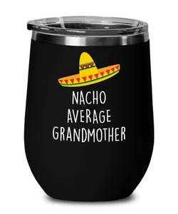 Nacho Average Grandmother Insulated Wine Tumbler 12oz Travel Cup Funny Gift