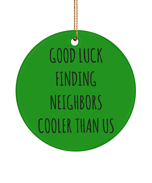 Neighbor Going Away Present Good Luck Finding Neighbors Cooler Than Us Ceramic Christmas Tree Ornament