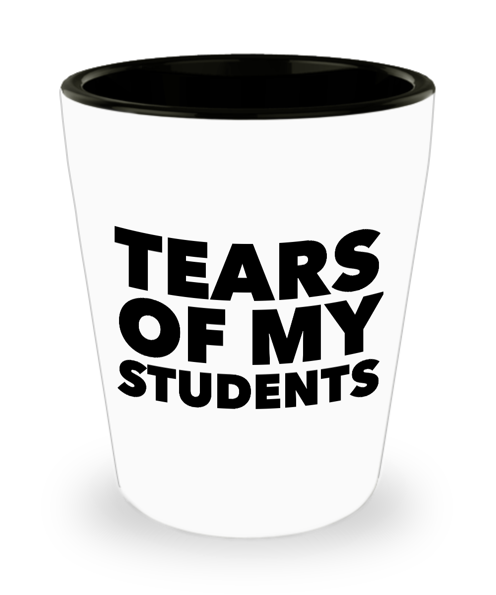 Teacher Shot Glass Funny - Tears of My Students Ceramic Shot Glasses