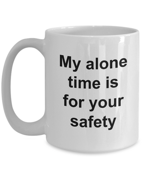 My Alone Time is for Your Safety Funny Ceramic Coffee Cup Gift-HollyWood & Twine