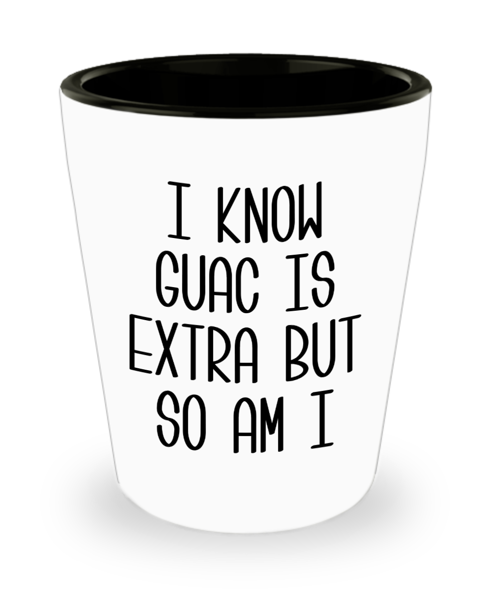 I Know Guac Is Extra AF Funny Guacamole Avocado Gifts Shot Glass