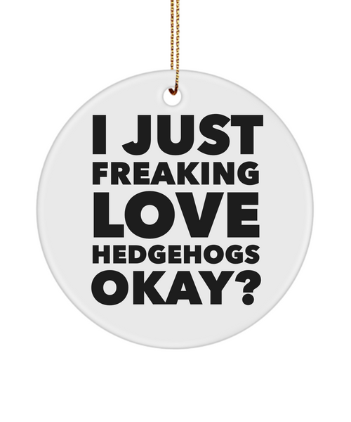 Hedgehog Ornament I Just Freaking Love Hedgehogs Ceramic Christmas Tree Ornament