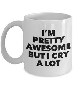 I'm Pretty Awesome But I Cry a Lot Sarcastic Mug Ceramic Coffee Cup-Cute But Rude