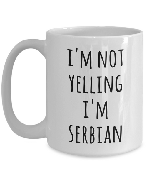 Serbia Coffee Mug I'm Not Yelling I'm Serbian Funny Tea Cup Gag Gifts for Men & Women