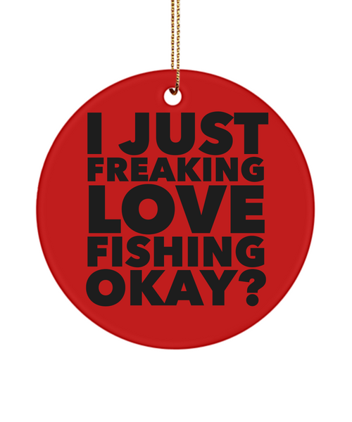 Fisherman Present I Just Freaking Love Fishing Okay Ceramic Christmas Tree Ornament