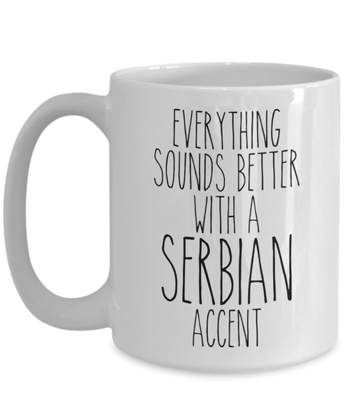 Serbia Mug Everything Sounds Better With a Serbian Accent Funny Coffee Cup