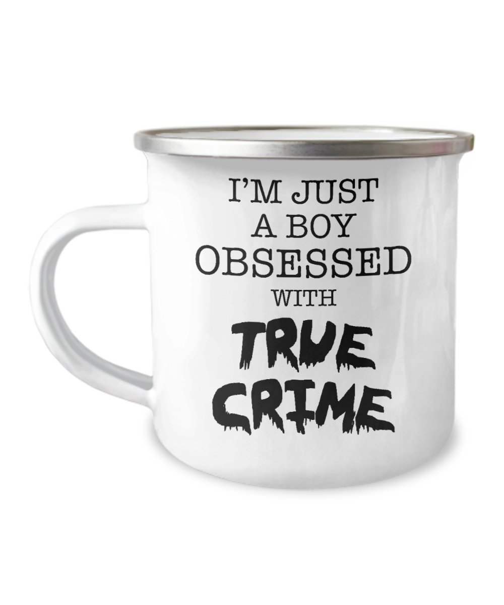 True Crime Coffee Cup I'm Just A Boy Obsessed With True Crime Camper Mug