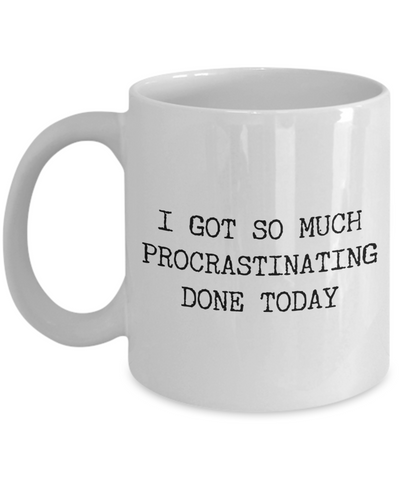 I Got So Much Procrastinating Done Today Mug Procrastinate Gifts Funny Sarcastic Mug Ceramic Coffee Cup-Cute But Rude