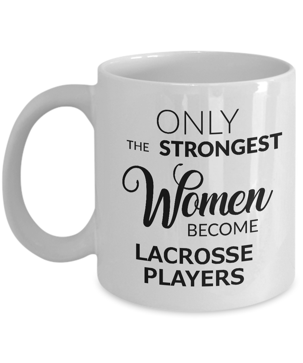 Women's Lacrosse Gifts - Lacrosse Coffee Mug - Only the Strongest Women Become Lacrosse Players Coffee Mug Ceramic Tea Cup-Cute But Rude