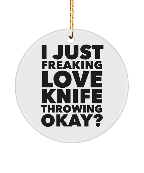 Knife Thrower Present I Just Freaking Love Knife Throwing Okay Ceramic Christmas Tree Ornament