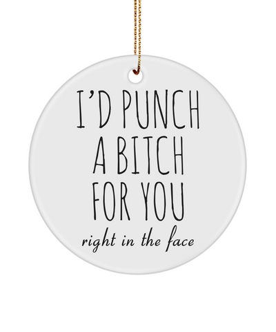Dumb Gifts for Friends Funny Gift for Best Friend BFF I'd Punch a Bitch for You Ceramic Christmas Tree Ornament