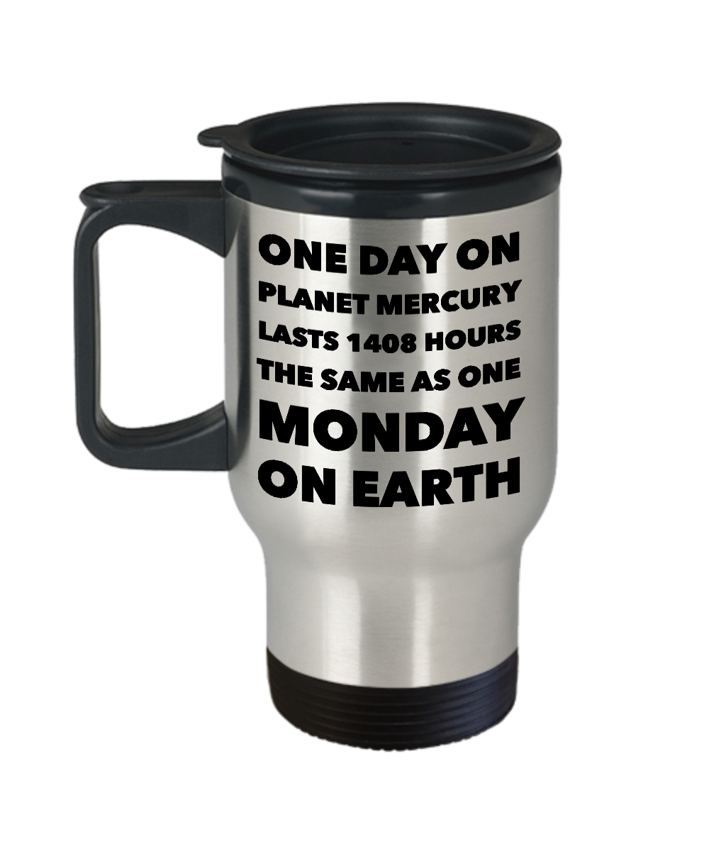 Earth Science Pun Mug for Teacher - One Day on Planet Mercury is the Same As One Monday On Earth Stainless Steel Insulated Travel Mug with Lid-Cute But Rude