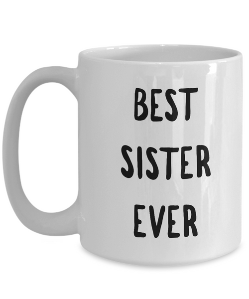 Best Sister Coffee Mug - Best Sister Ever Ceramic Coffee Mug-Cute But Rude