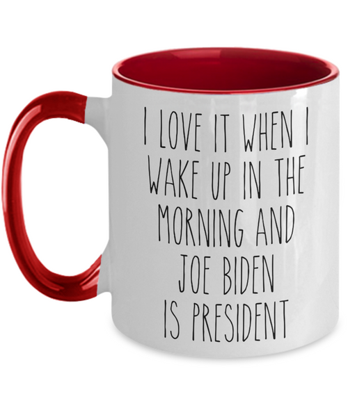 I Love it When I Wake Up in the Morning and Joe Biden is President Mug Democrat Two-Toned Coffee Cup