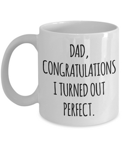 Funny Father's Day Mug Dad I Turned Out Perfect Coffee Cup for Him