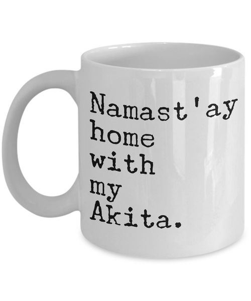 Akita Dog - Namast'ay Home with My Akita Mug - Akita Gifts-Cute But Rude