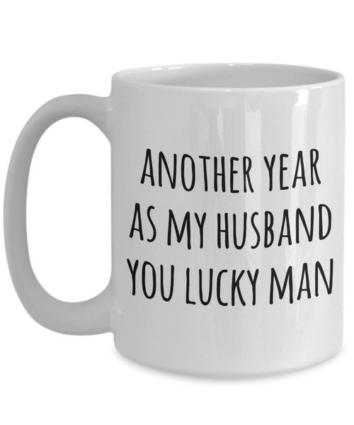 Anniversary Gift for Husbands Another Year As My Husband Mug You Lucky Man Valentines Day Coffee Cup-Cute But Rude