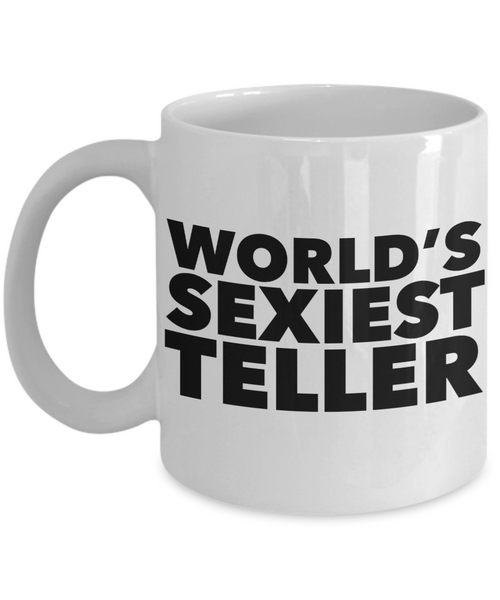 World's Sexiest Teller Mug Sexy Bank Gifts Ceramic Coffee Cup-Cute But Rude
