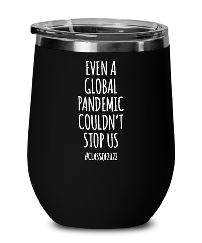 Even A Global Pandemic Couldn't Stop Us 2022 Insulated Wine Tumbler 12oz Travel Cup Funny Gifts