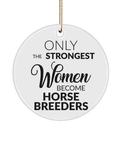 Horse Breeder Christmas Tree Ornament Only The Strongest Women Become Horse Breeder Ceramic
